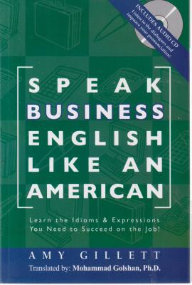 کتاب Speak business english like an american,(زبان انگلیسی تجاری را مثل یک آمریکایی صحبت کنید.) اثر دکتر محمد گلشن