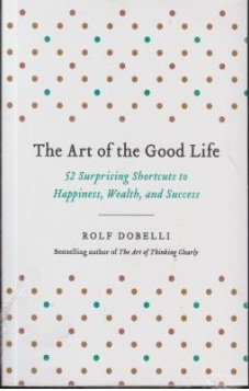 کتاب THE ART OF THE GOOD LIFE , (هنر خوب زندگی کردن) اثر رولف دوبلی