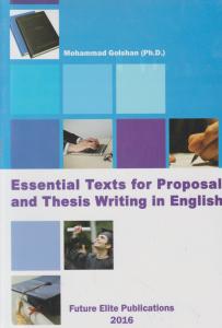 کتاب Essenticl texts for proposal and thesis writing english,(متون ضروری برای پروپورزال و پایان نامه نویسی به انگلیسی) اثر محمد گلشن