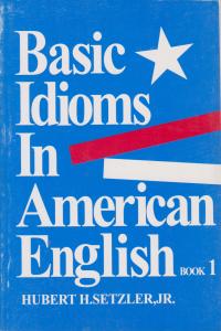 کتاب Basic idioms in american english book 1,(بیسیک ایدیومز این آمریکن انگلیش بوک 1) اثر هابرت ستزلر