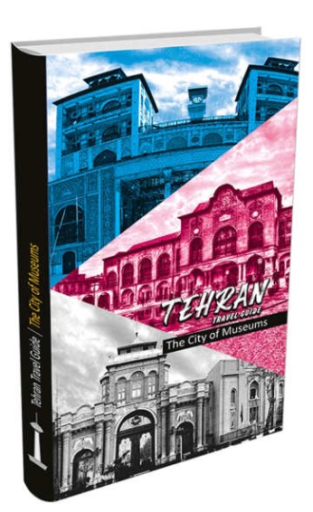 کتاب TEHRAN TRAVEL GUIDE (The City of Museums) اثر اندیشه حقیقت نژاد شیرازی
