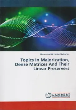 کتاب topics in majorization dense matrices and their linear preservers مباحثی در مهتری ماتریس های چگال و نگهدارنده های خطی آن اثر محمد علی هادیان ندوشن نشر لامبرت