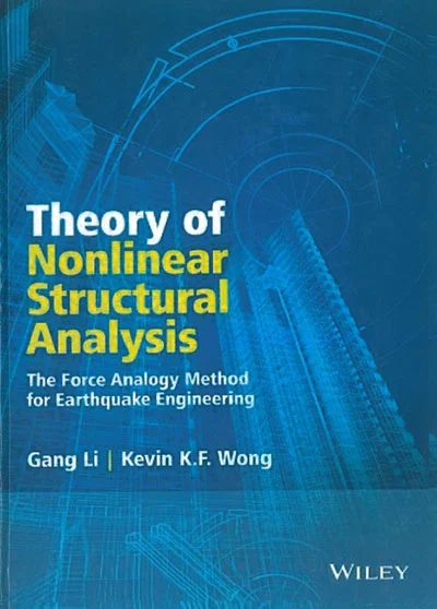 Theory of Nonlinear Structural Analysis (The Force Analogy Method for earthquake Engineering) e